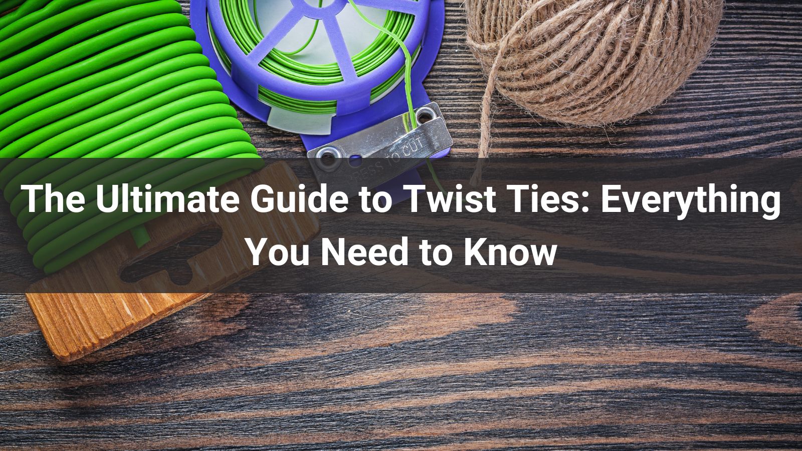 The Ultimate Guide to Twist Ties Everything You Need to Know